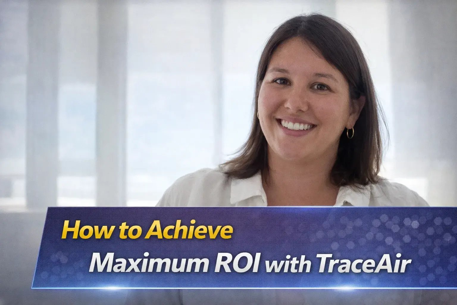 Achieve Maximum ROI with TraceAir