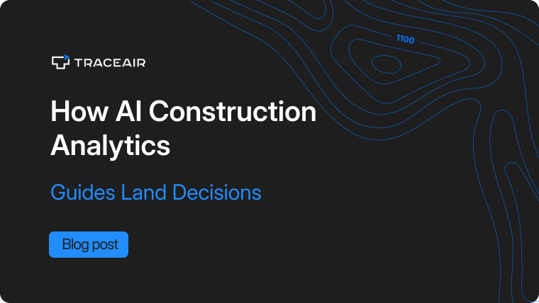 How AI Construction Analytics Guides Land Decisions