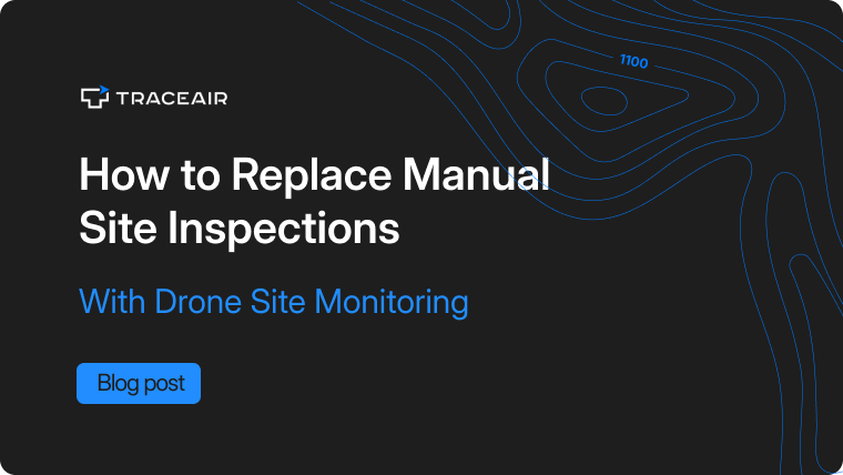 How to Replace Manual Site Inspections With Drone Site Monitoring