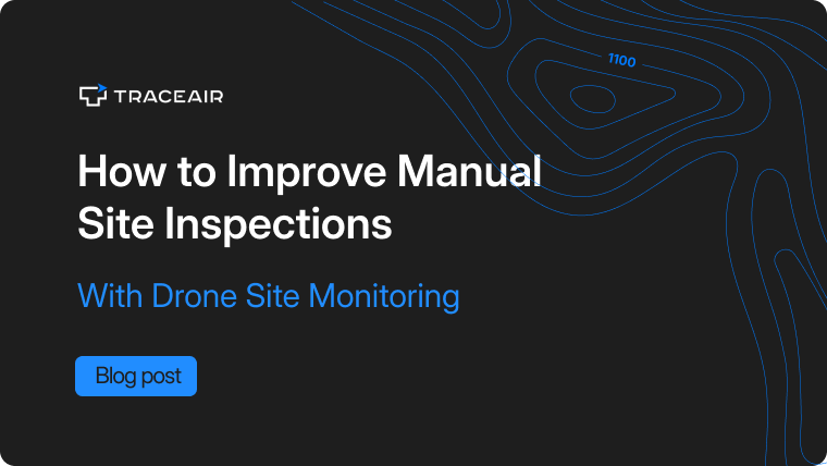 How to Improve Manual Site Inspections With Drone Site Monitoring